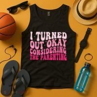 I Turned Out Okay Considering The Parenting Funny Parenting  Tank Top thumb 4
