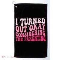 I Turned Out Okay Considering The Parenting Funny Parenting  Golf Towel thumb 0