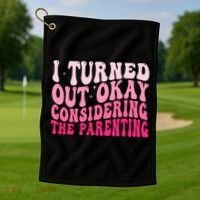 I Turned Out Okay Considering The Parenting Funny Parenting  Golf Towel thumb 1