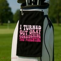 I Turned Out Okay Considering The Parenting Funny Parenting  Golf Towel thumb 2
