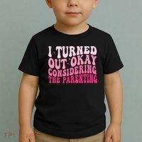I Turned Out Okay Considering The Parenting Funny Parenting  Toddler T-Shirt thumb 2