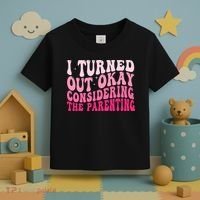 I Turned Out Okay Considering The Parenting Funny Parenting  Toddler T-Shirt thumb 3