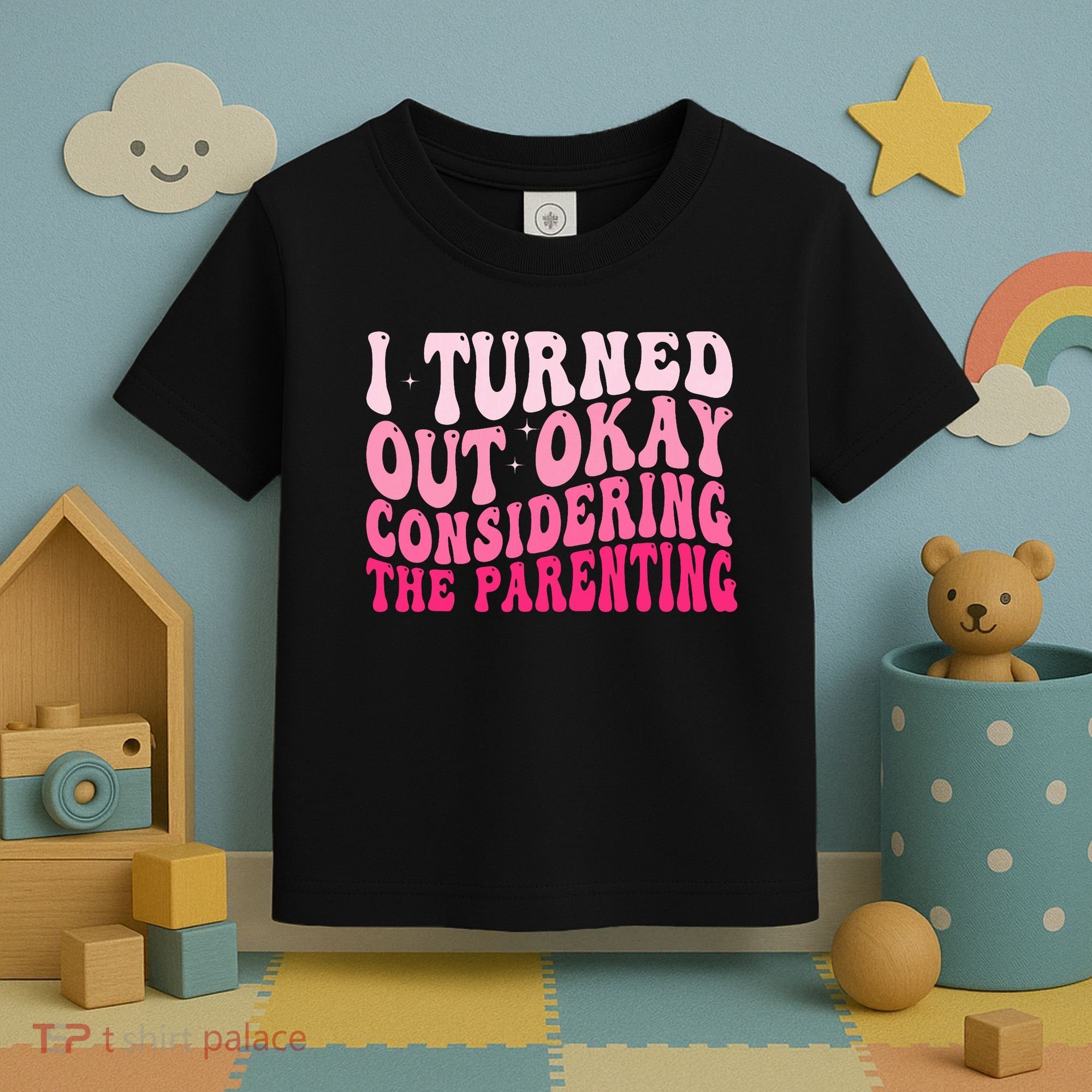 I Turned Out Okay Considering The Parenting Funny Parenting  Toddler T-Shirt