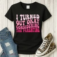 I Turned Out Okay Considering The Parenting Funny Parenting  Women's T-Shirt thumb 3