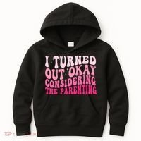 I Turned Out Okay Considering The Parenting Funny Parenting  Kids Hoodie thumb 0