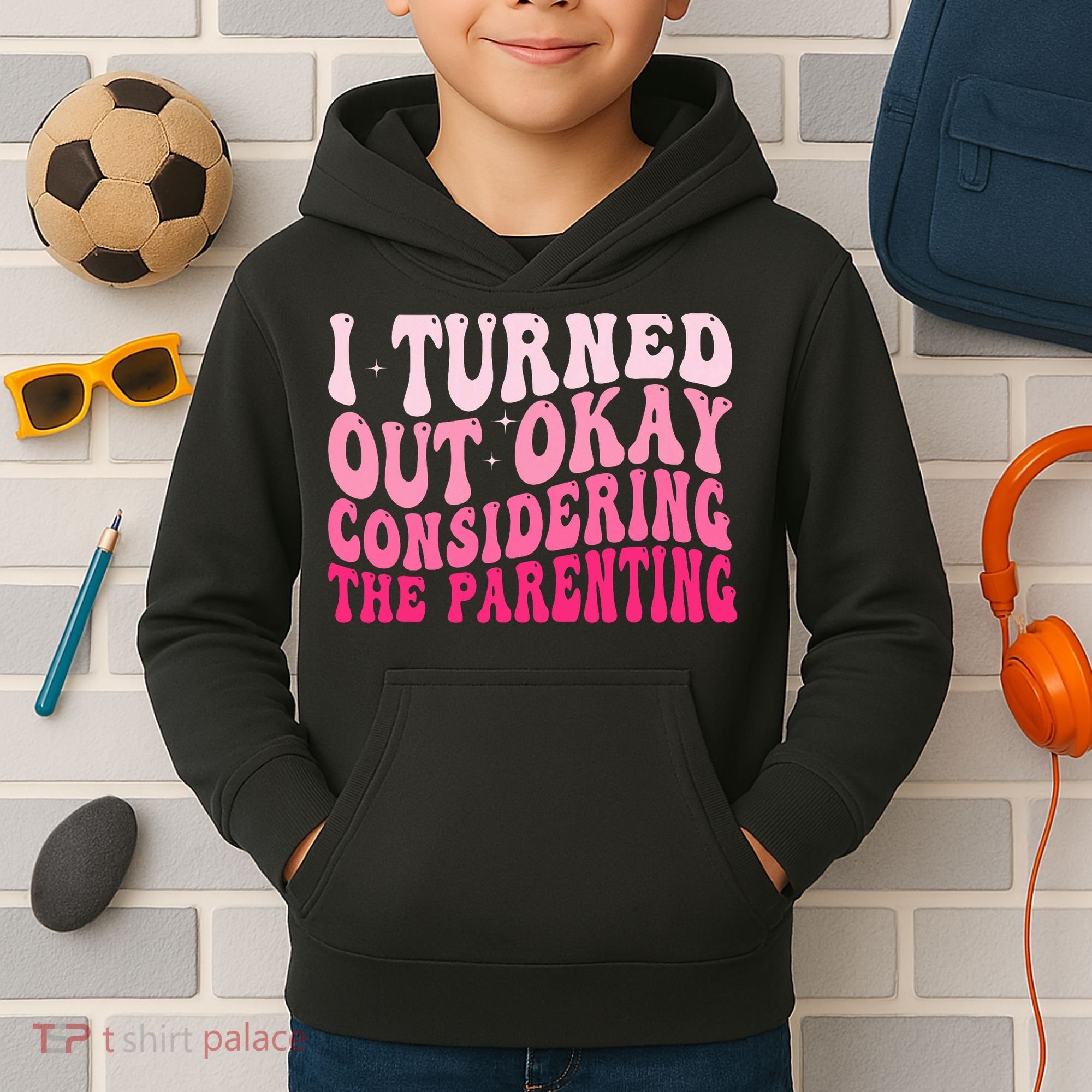 I Turned Out Okay Considering The Parenting Funny Parenting  Kids Hoodie