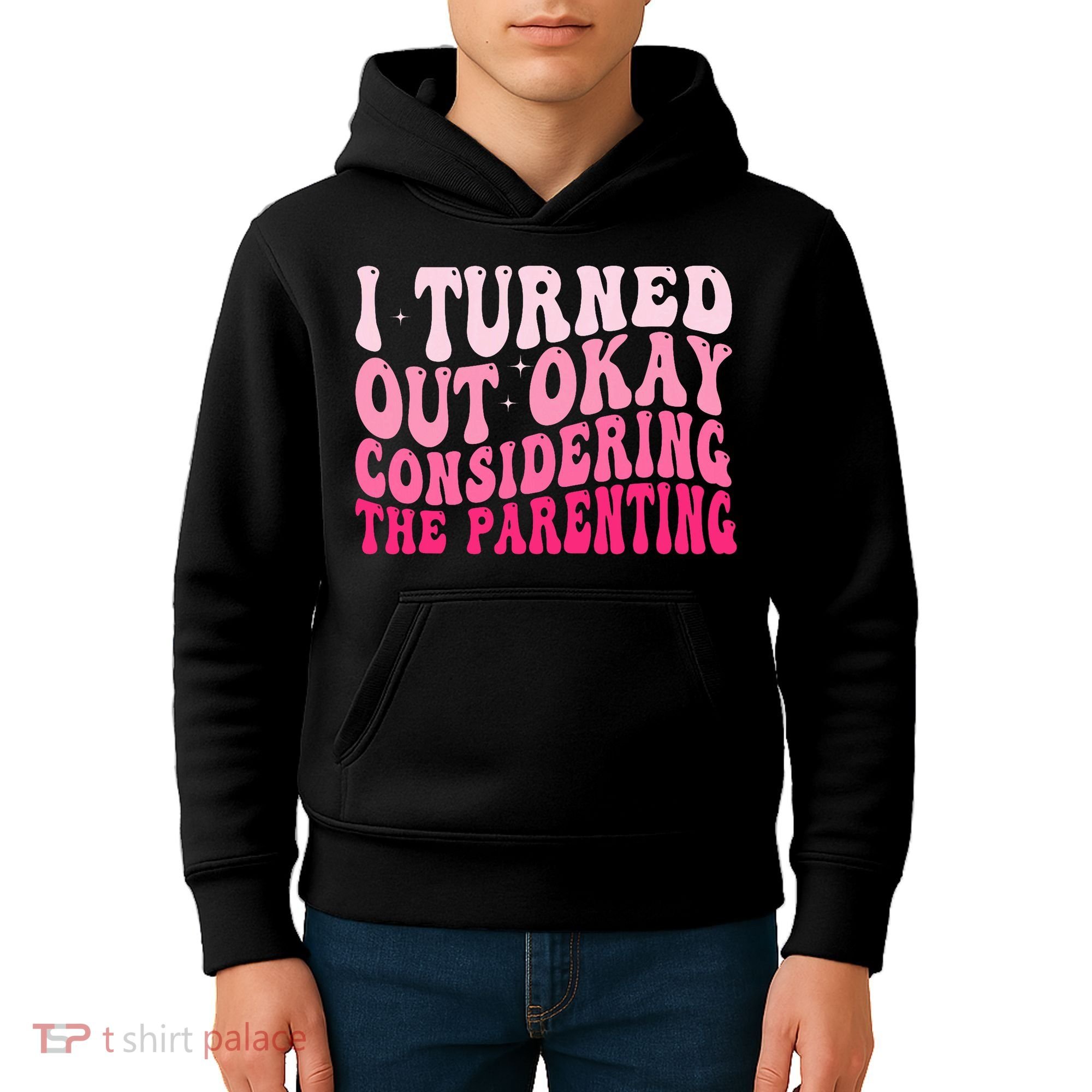 I Turned Out Okay Considering The Parenting Funny Parenting  Kids Hoodie