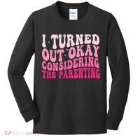 I Turned Out Okay Considering The Parenting Funny Parenting  Kids Long Sleeve Shirt thumb 0