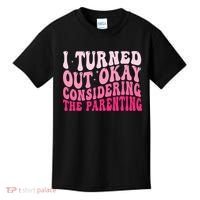 I Turned Out Okay Considering The Parenting Funny Parenting  Kids T-Shirt thumb 0