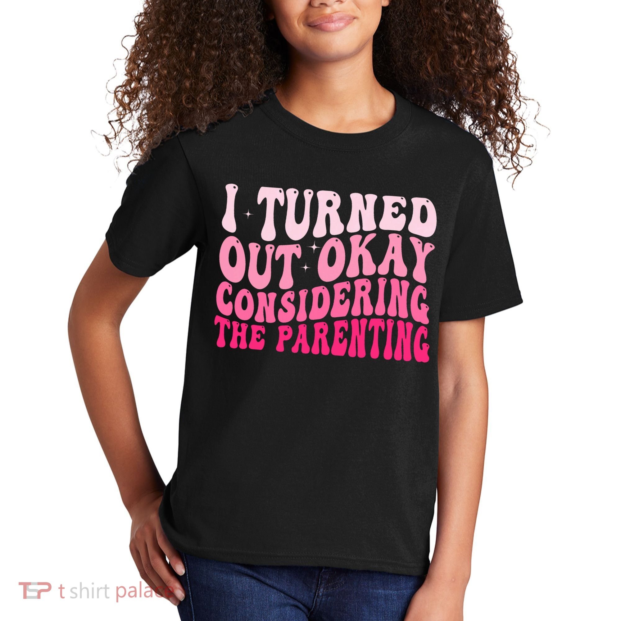 I Turned Out Okay Considering The Parenting Funny Parenting  Kids T-Shirt