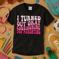 I Turned Out Okay Considering The Parenting Funny Parenting  Kids T-Shirt thumb 3