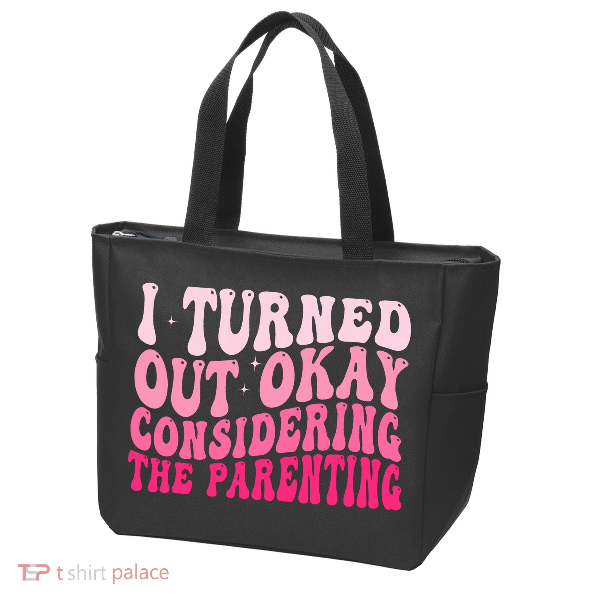 I Turned Out Okay Considering The Parenting Funny Parenting  Tote Bag
