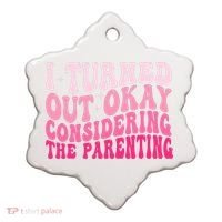 I Turned Out Okay Considering The Parenting Funny Parenting  Ceramic Ornament thumb 0