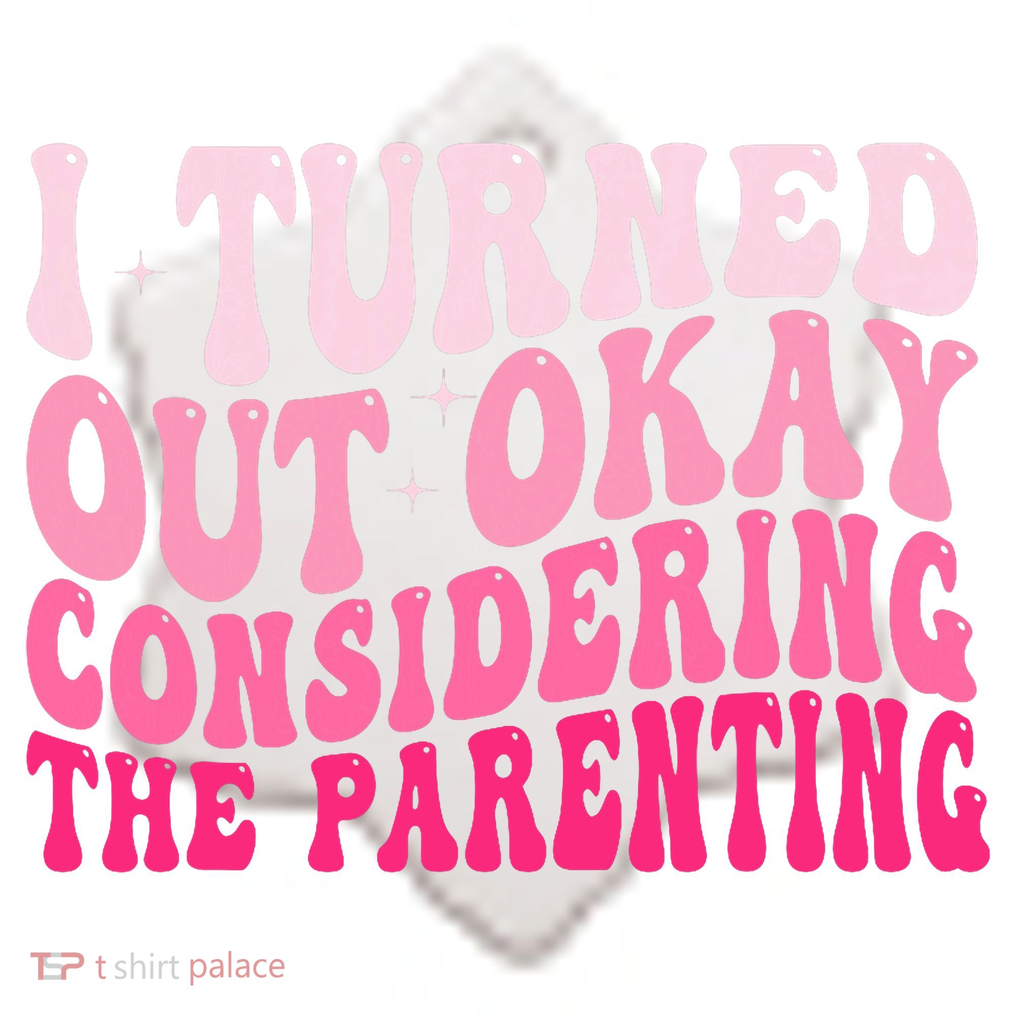 I Turned Out Okay Considering The Parenting Funny Parenting  Ceramic Ornament
