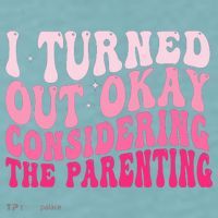 I Turned Out Okay Considering The Parenting Funny Parenting  Sueded Cloud Jersey T-Shirt thumb 2