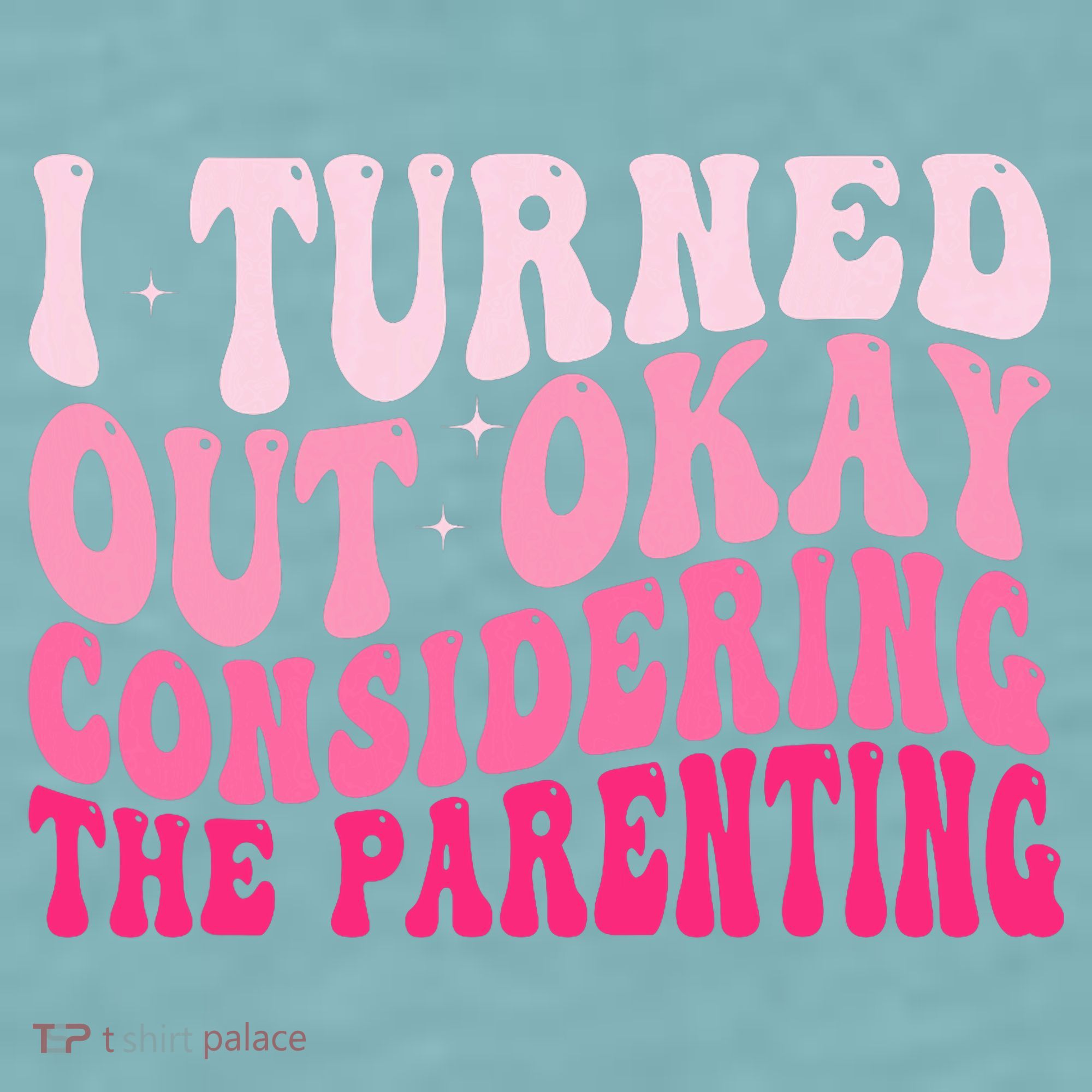 I Turned Out Okay Considering The Parenting Funny Parenting  Sueded Cloud Jersey T-Shirt