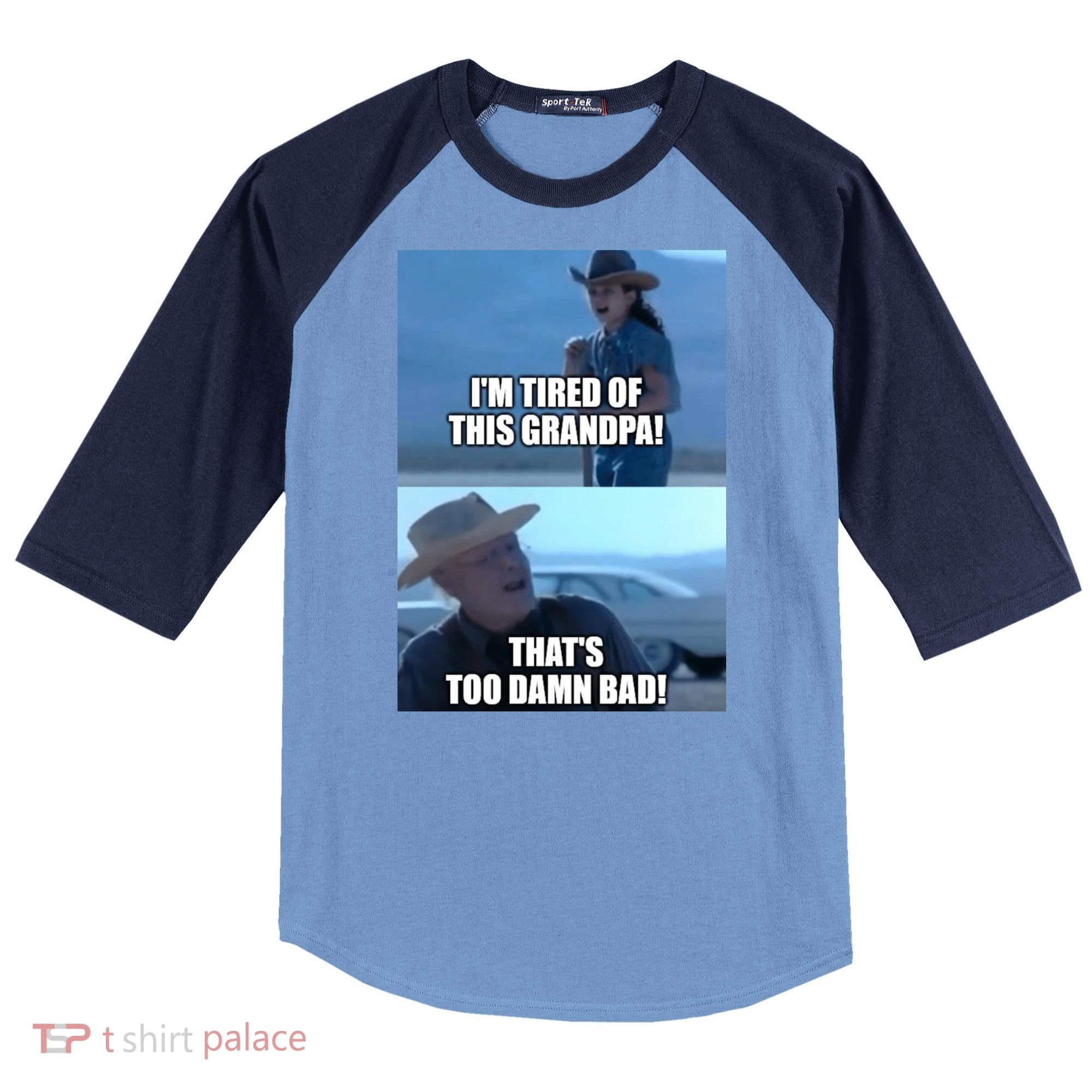 I'm Tired Of This Grandpa! That's Too Damn Bad! Quote Raglan Baseball Sleeve Shirt