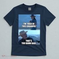 I'm Tired Of This Grandpa! That's Too Damn Bad! Quote T-Shirt thumb 5