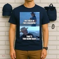 I'm Tired Of This Grandpa! That's Too Damn Bad! Quote T-Shirt thumb 6