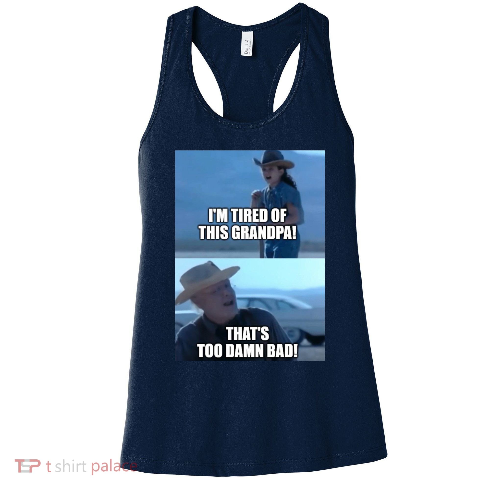 I'm Tired Of This Grandpa! That's Too Damn Bad! Quote Women's Tank Top