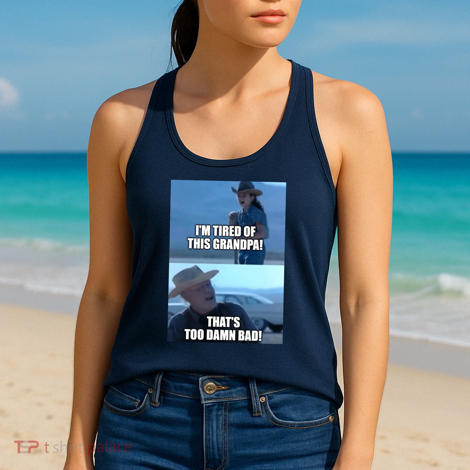 I'm Tired Of This Grandpa! That's Too Damn Bad! Quote Women's Tank Top