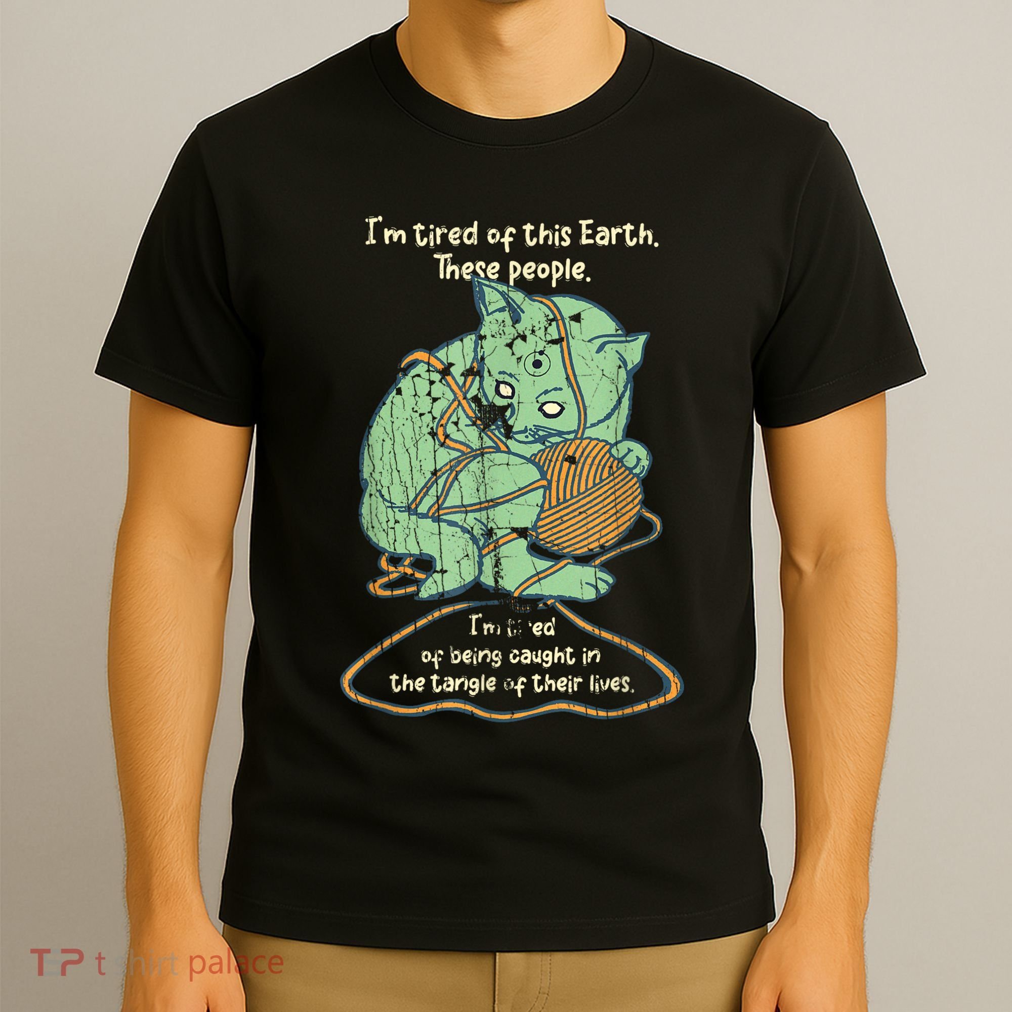 IM Tired Of This Earth These People Tired Of Being Caught T-Shirt