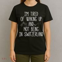 Im Tired Of Waking Up And Not Being In Switzerland Swiss T-Shirt thumb 4