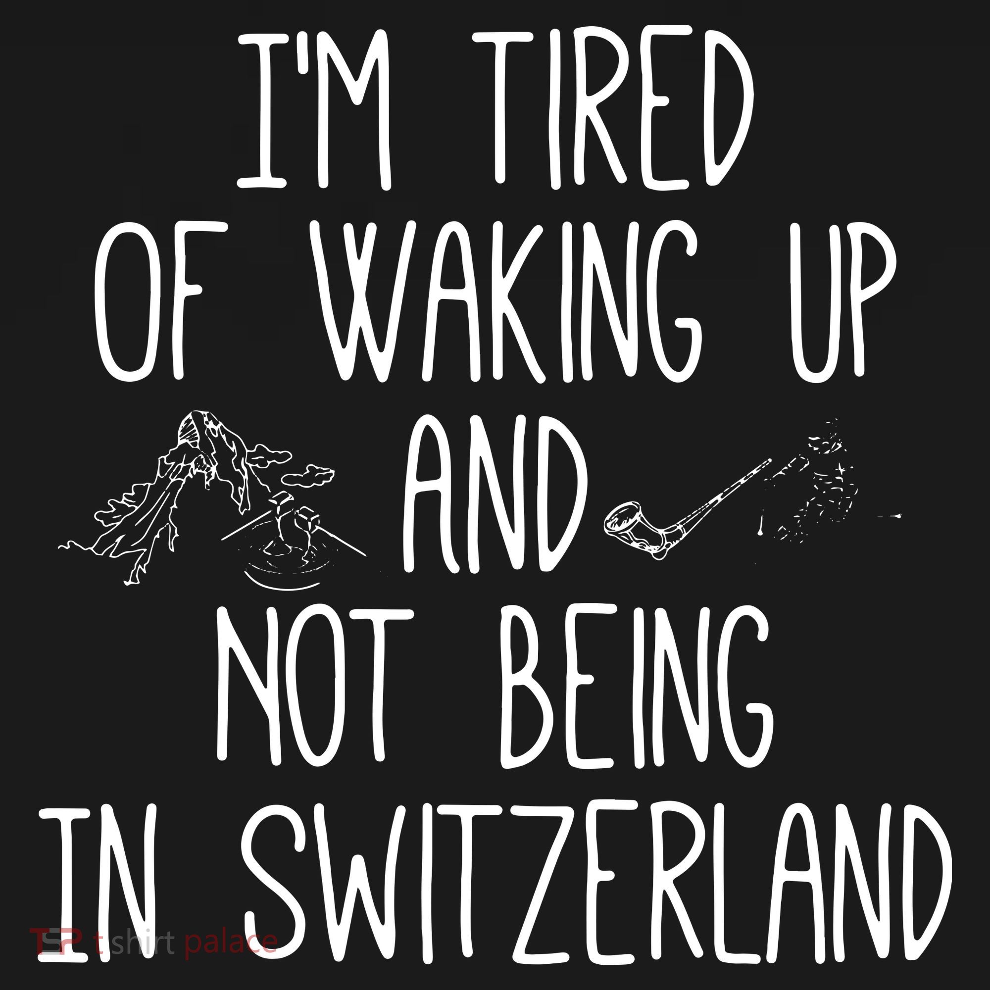 Im Tired Of Waking Up And Not Being In Switzerland Swiss Women's Hoodie
