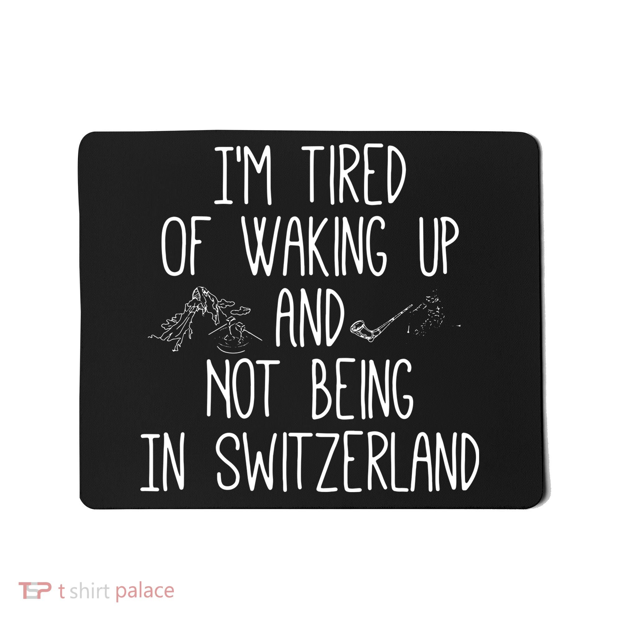 Im Tired Of Waking Up And Not Being In Switzerland Swiss Mousepad