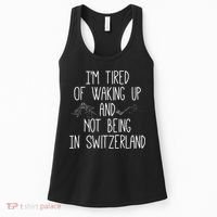 Im Tired Of Waking Up And Not Being In Switzerland Swiss Women's Tank Top thumb 0