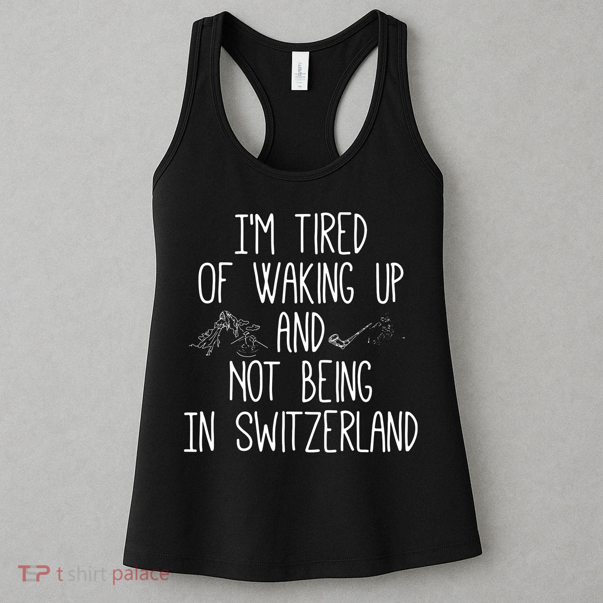 Im Tired Of Waking Up And Not Being In Switzerland Swiss Women's Tank Top