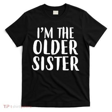 I'm The Older Sister T-Shirt
