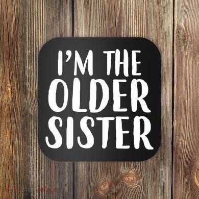 I'm The Older Sister Coaster