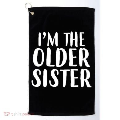 I'm The Older Sister Golf Towel
