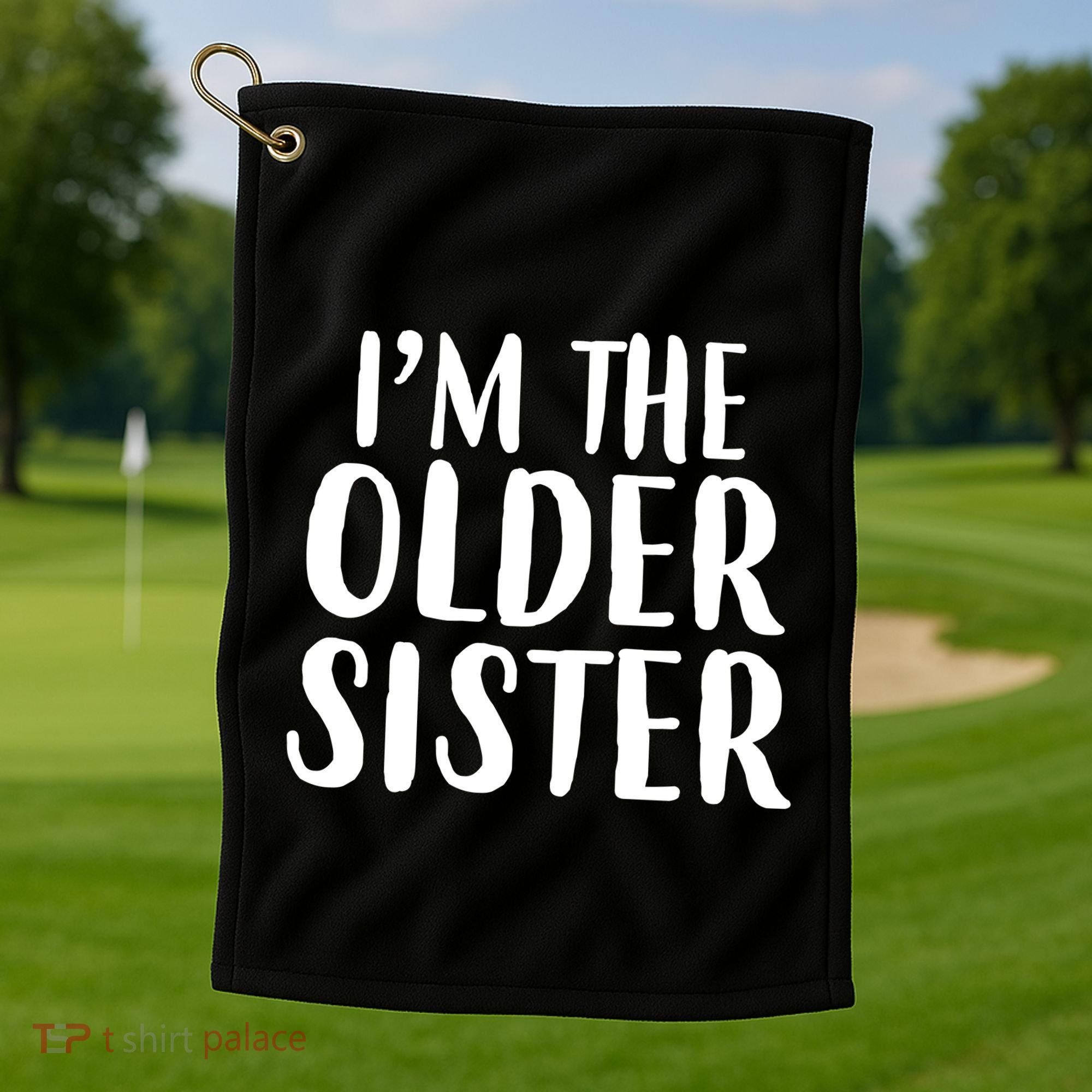 I'm The Older Sister Golf Towel