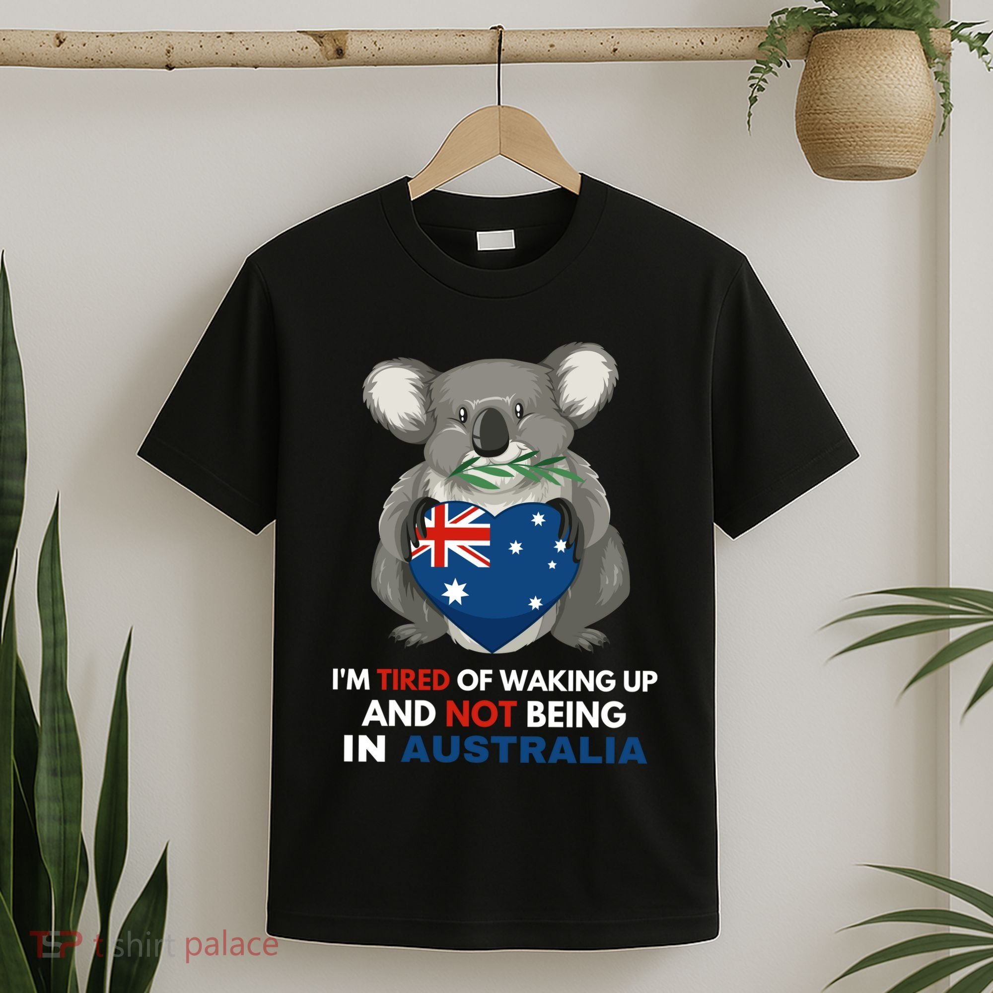 IM Tired Of Waking Up And Not Being In Australia Native Australian T-Shirt