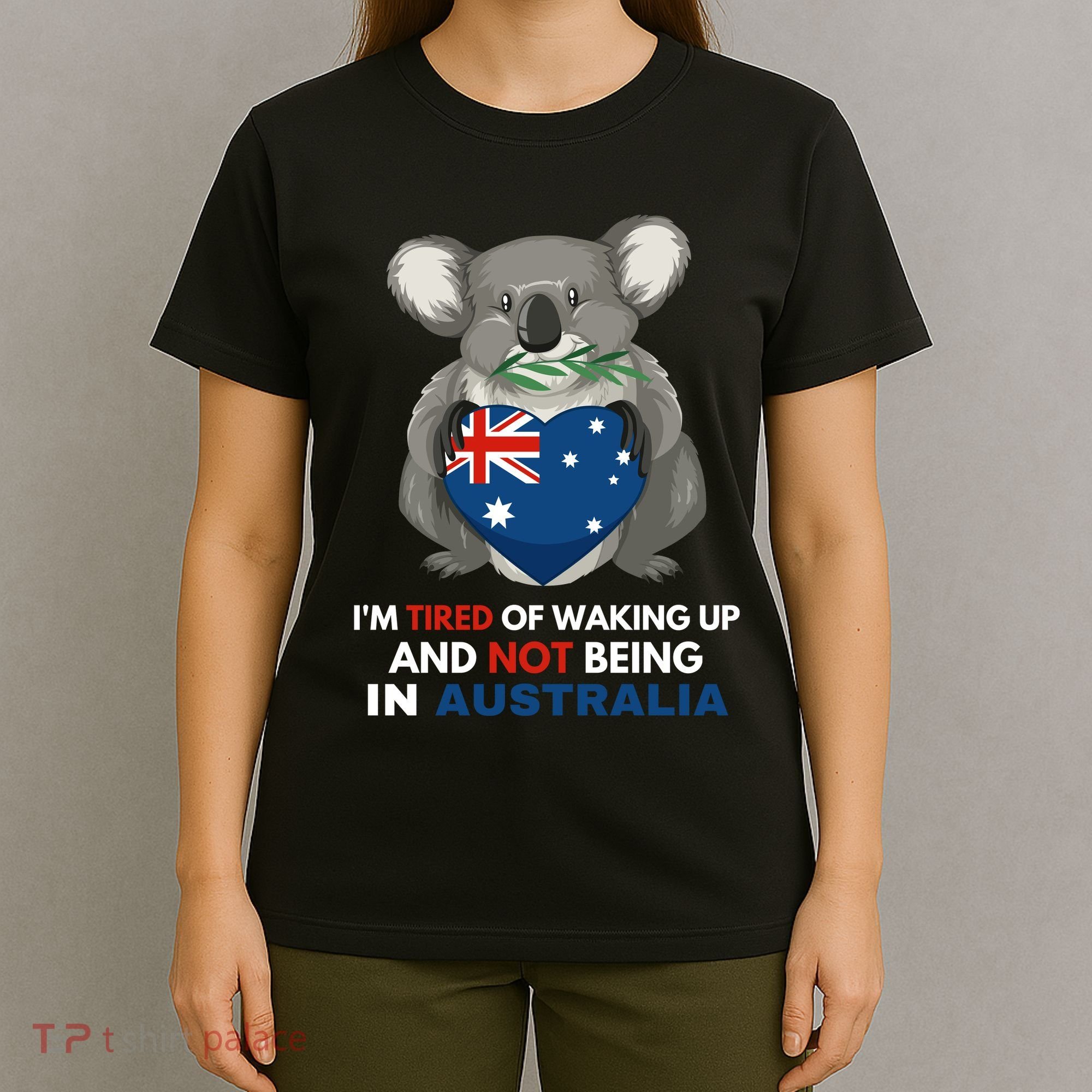 IM Tired Of Waking Up And Not Being In Australia Native Australian T-Shirt