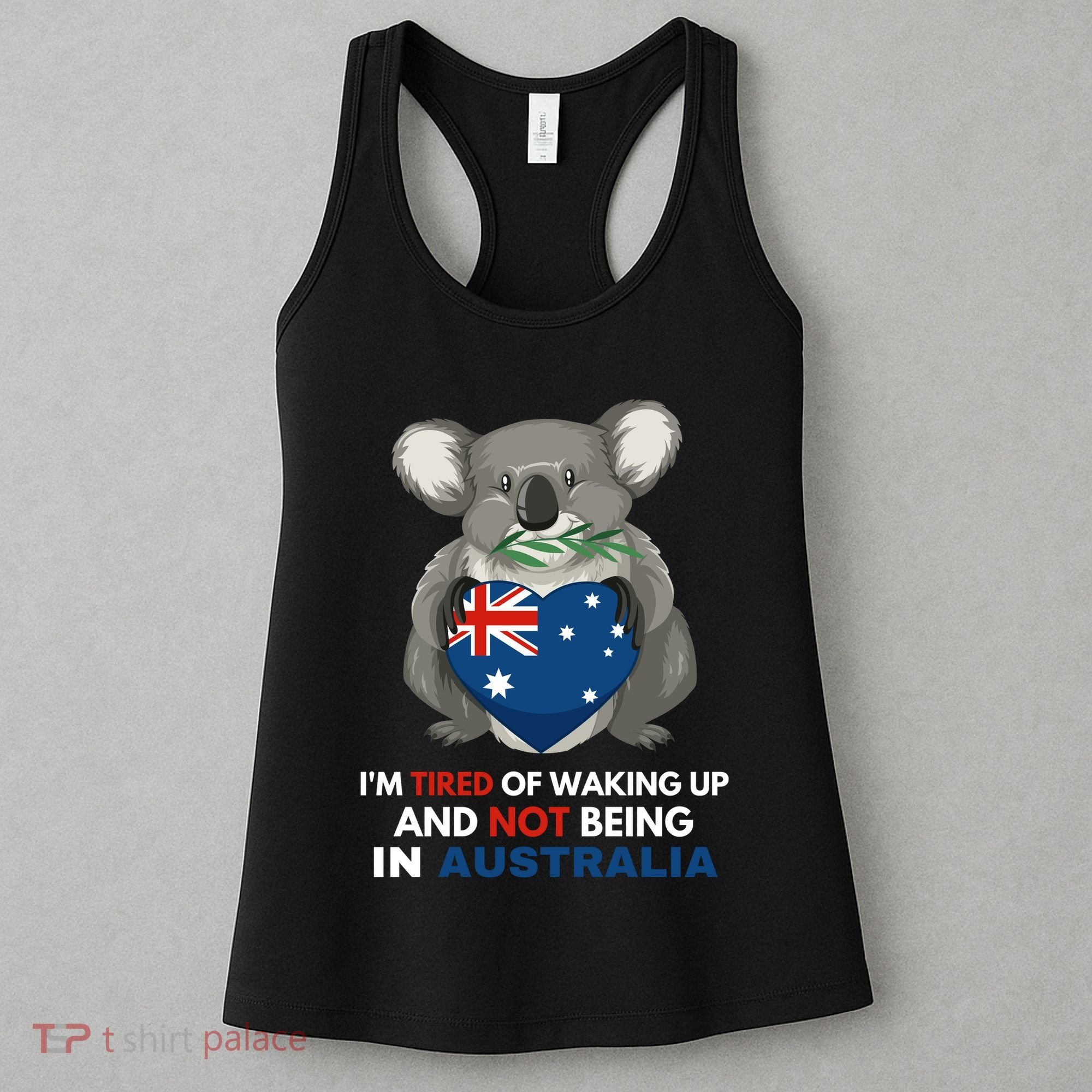 IM Tired Of Waking Up And Not Being In Australia Native Australian Women's Tank Top