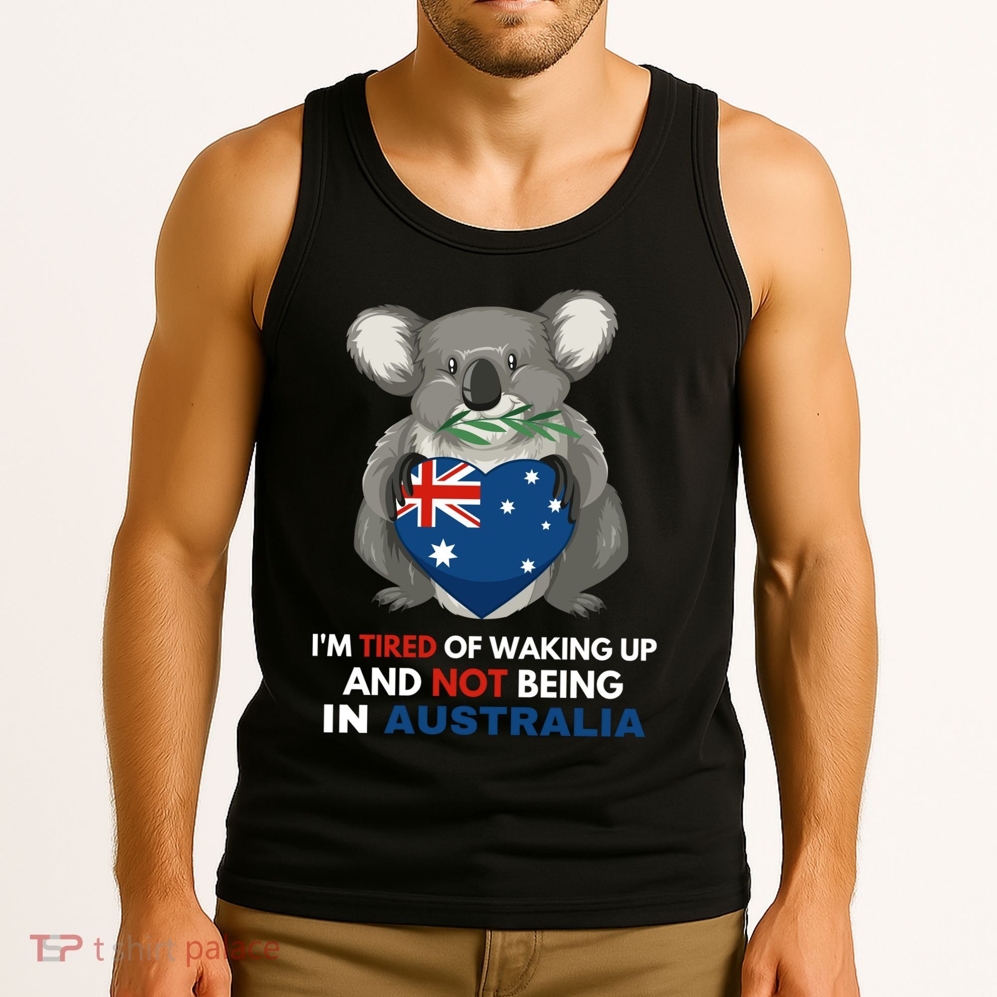 IM Tired Of Waking Up And Not Being In Australia Native Australian Tank Top