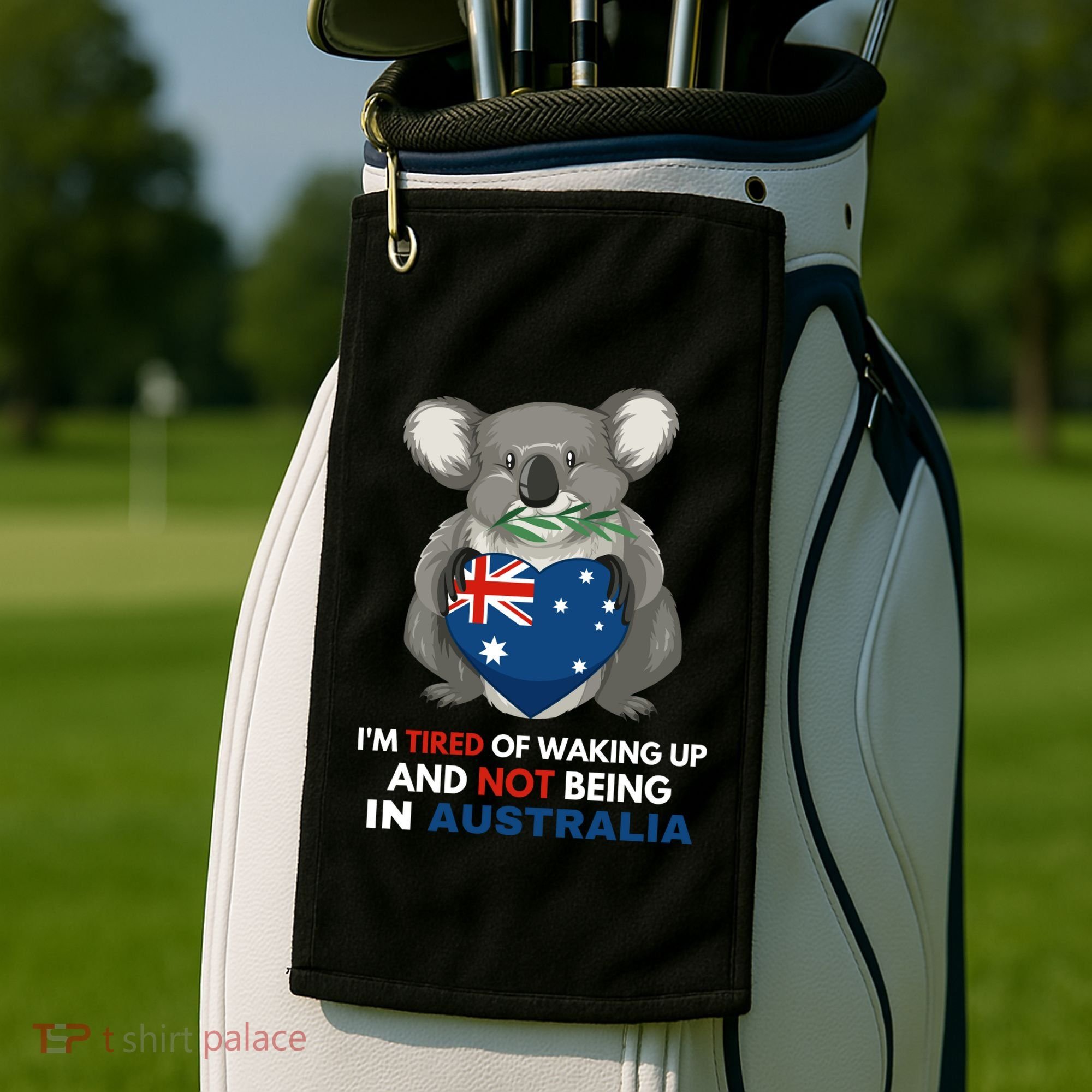 IM Tired Of Waking Up And Not Being In Australia Native Australian Golf Towel