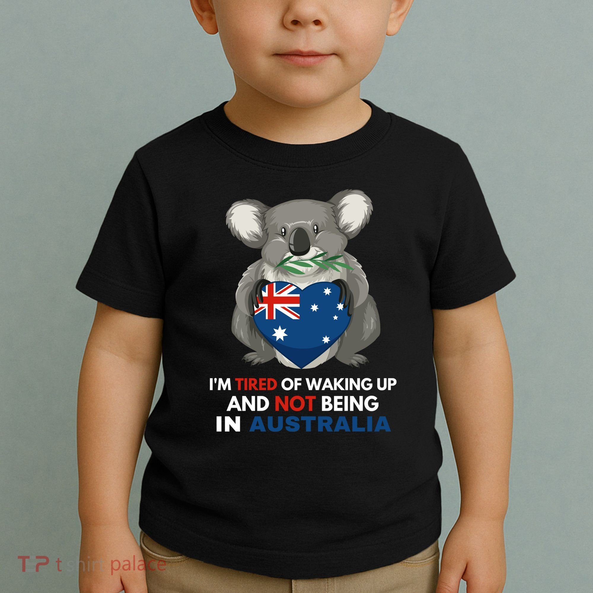 IM Tired Of Waking Up And Not Being In Australia Native Australian Toddler T-Shirt
