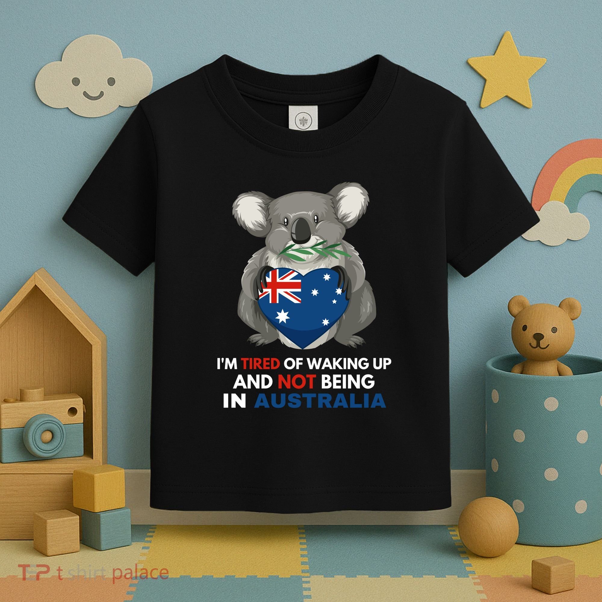 IM Tired Of Waking Up And Not Being In Australia Native Australian Toddler T-Shirt