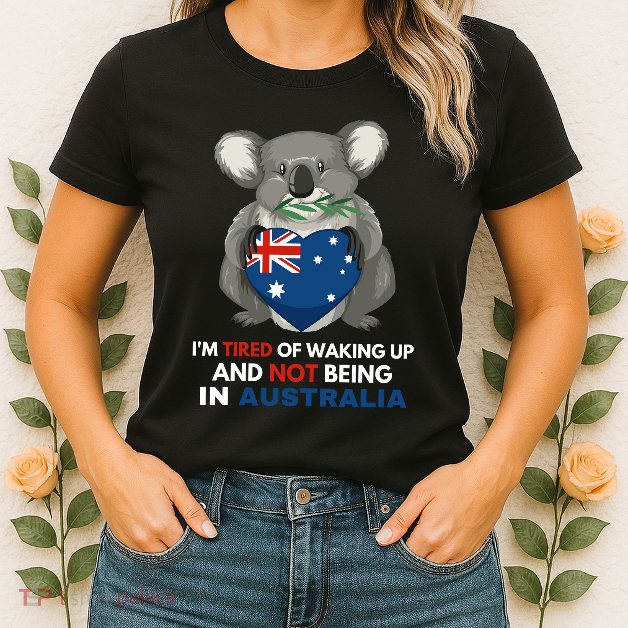 IM Tired Of Waking Up And Not Being In Australia Native Australian Women's T-Shirt