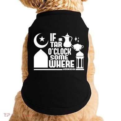 If Tar O Clock Somewhere Ramadan Doggie Tank