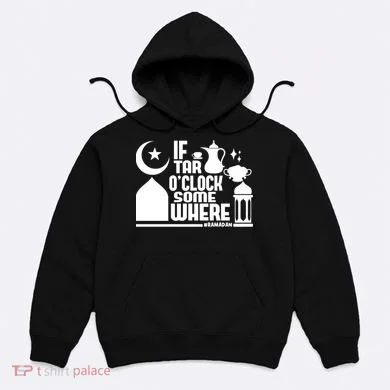 If Tar O Clock Somewhere Ramadan Hoodie