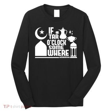 If Tar O Clock Somewhere Ramadan Long Sleeve Shirt