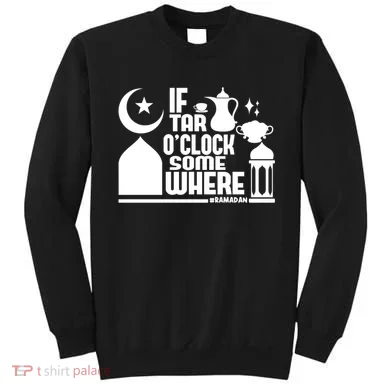 If Tar O Clock Somewhere Ramadan Sweatshirt