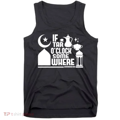 If Tar O Clock Somewhere Ramadan Tank Top
