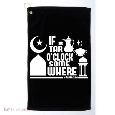 If Tar O Clock Somewhere Ramadan Golf Towel