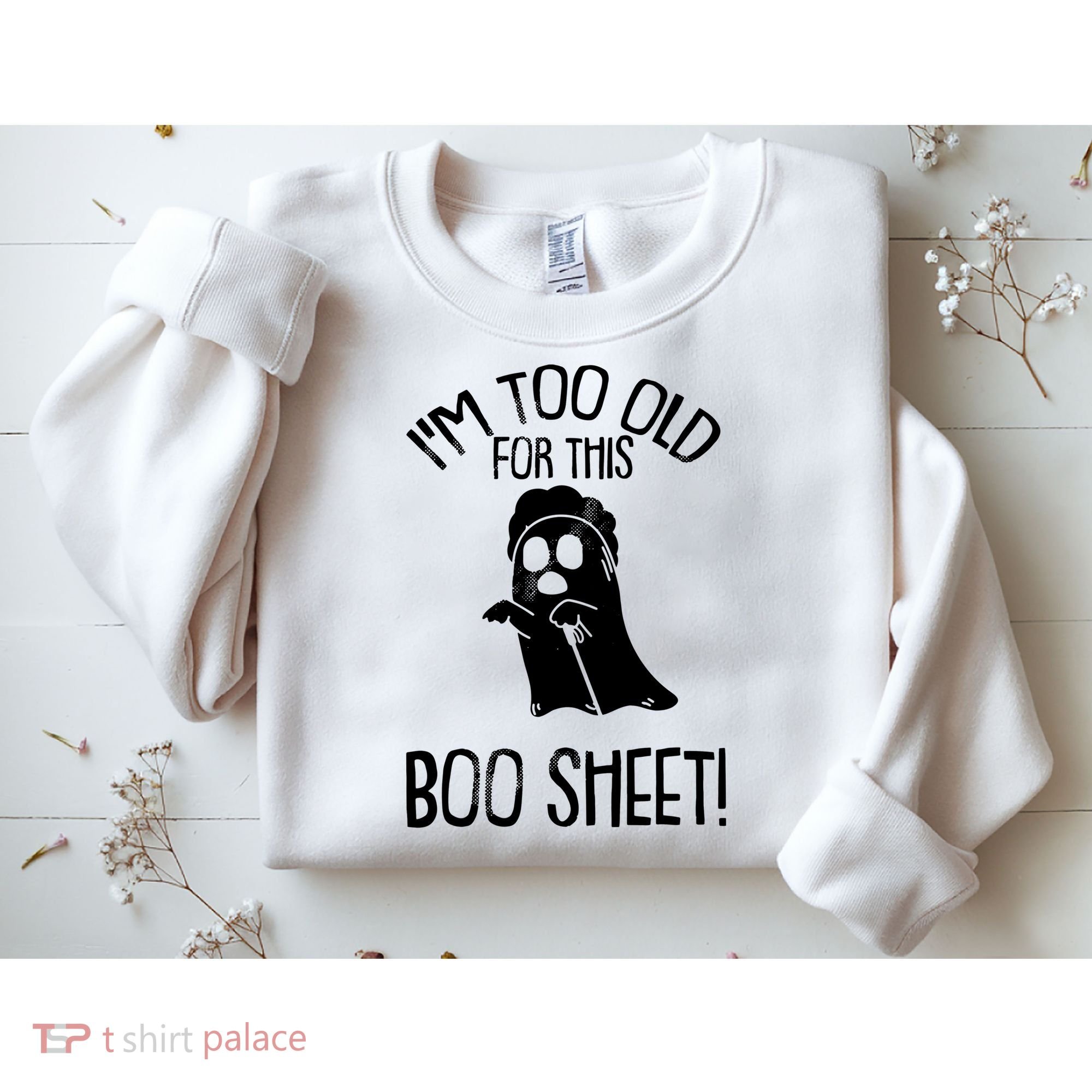 Im Too Old For This Boo Sheet Funny Halloween Sweatshirt